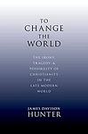 Cover of 'To Change The World' by James Davison Hunter