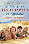 Cover of 'The Future Homemakers Of America' by Laurie Graham