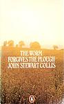 Cover of 'The Worm Forgives The Plough' by John Stewart Collis