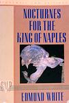 Cover of 'Nocturnes For The King Of Naples' by Edmund White