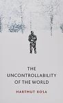 Cover of 'The Uncontrollability Of The World' by Hartmut Rosa
