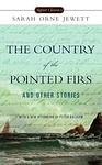 Cover of 'The Country Of The Pointed Firs And Other Stories' by Sarah Orne Jewett