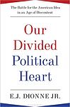 Cover of 'Our Divided Political Heart' by E.J. Dionne Jr.