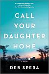 Cover of 'Call Your Daughter Home' by Deb Spera