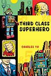 Cover of 'Third Class Superhero' by Charles Yu