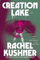 Cover of 'Creation Lake' by Rachel Kushner