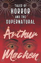 Cover of 'Tales Of Horror And The Supernatural' by Arthur Machen