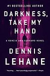 Cover of 'Darkness, Take My Hand' by Dennis Lehane