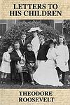 Cover of 'Letters To His Children' by Theodore Roosevelt