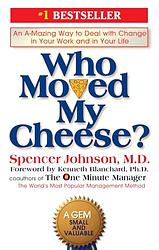 Cover of 'Who Moved My Cheese? An Amazing Way To Deal With Change In Your Work And In Your Life...' by Spencer Johnson