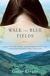 Cover of 'Walk The Blue Fields' by Claire Keegan