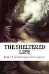 Cover of 'The Sheltered Life' by Ellen Glasgow