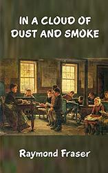 Cover of 'In A Cloud Of Dust And Smoke' by Raymond Fraser