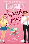 Cover of 'Secretly Yours' by Tessa Bailey