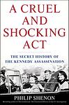 Cover of 'A Cruel And Shocking Act' by Philip Shenon
