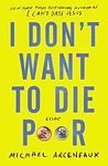 Cover of 'I Don't Want To Die Poor' by Michael Arceneaux
