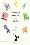 Cover of 'Voyage Around My Room' by Xavier de Maistre