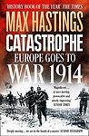 Cover of 'Catastrophe 1914' by Max Hastings