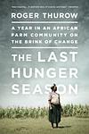 Cover of 'The Last Hunger Season' by Roger Thurow