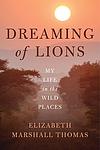 Cover of 'Dreaming Of Lions' by Elizabeth Marshall Thomas