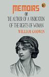 Cover of 'Memoirs Of The Author Of A Vindication Of The Rights Of Woman' by William Godwin