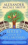 Cover of 'Bertie's Guide To Life And Mothers' by Alexander McCall Smith
