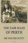 Cover of 'The Fair Maid Of Perth' by Sir Walter Scott