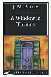 Cover of 'A Window In Thrums' by J. M. Barrie
