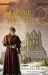 Cover of 'A Grave Matter' by Anna Lee Huber