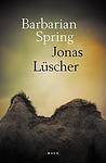 Cover of 'Barbarian Spring' by Jonas Lüscher