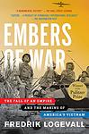 Cover of 'Embers of War: The Fall of an Empire and the Making of America's Vietnam' by Fredrik Logevall
