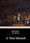 Cover of 'Hugh Wynne, Free Quaker' by S. Weir Mitchell