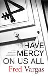 Cover of 'Have Mercy On Us All' by Fred Vargas