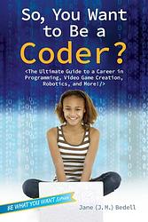 Cover of 'So, You Want To Be A Coder?' by Jane Bedell
