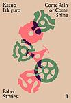 Cover of 'Come Rain Or Come Shine' by Kazuo Ishiguro