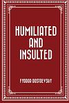 Cover of 'Humiliated And Insulted' by Fyodor Dostoevsky