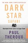 Cover of 'Dark Star Safari' by Paul Theroux