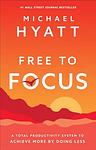 Cover of 'Free To Focus' by Michael Hyatt