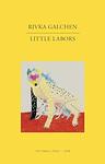 Cover of 'Little Labors' by Rivka Galchen