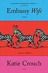 Cover of 'Embassy Wife' by Katie Crouch