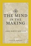 Cover of 'The Mind In The Making' by James Harvey Robinson