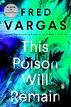 Cover of 'This Poison Will Remain' by Fred Vargas