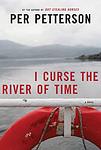 Cover of 'I Curse The River Of Time' by Per Petterson