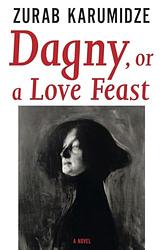 Cover of 'Dagny, Or A Love Feast' by Zurab Karumidze