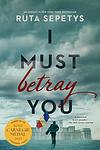Cover of 'I Must Betray You' by Ruta Sepetys