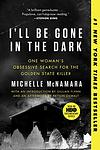 Cover of 'I'll Be Gone In The Dark' by Michelle McNamara