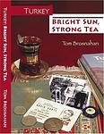 Cover of 'Turkey   Bright Sun, Strong Tea' by Tom Brosnahan