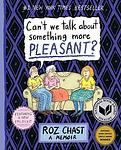 Cover of 'Can’t We Talk About Something More Pleasant?' by Roz Chast