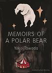 Cover of 'Memoirs Of A Polar Bear' by Yoko Tawada