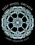 Cover of 'Deep Wheel Orcadia' by Harry Josephine Giles